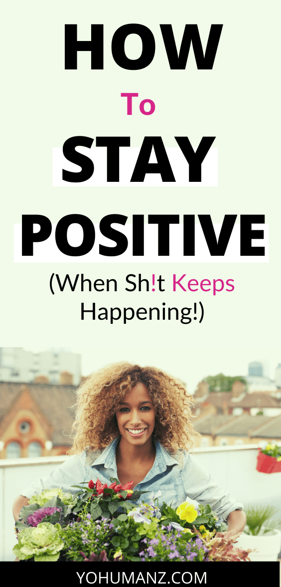 How to Stay Positive When Bad Things Keep Happening 2